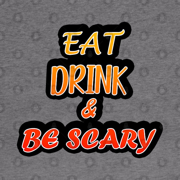 Eat Drink And Be Scary by DMJPRINT